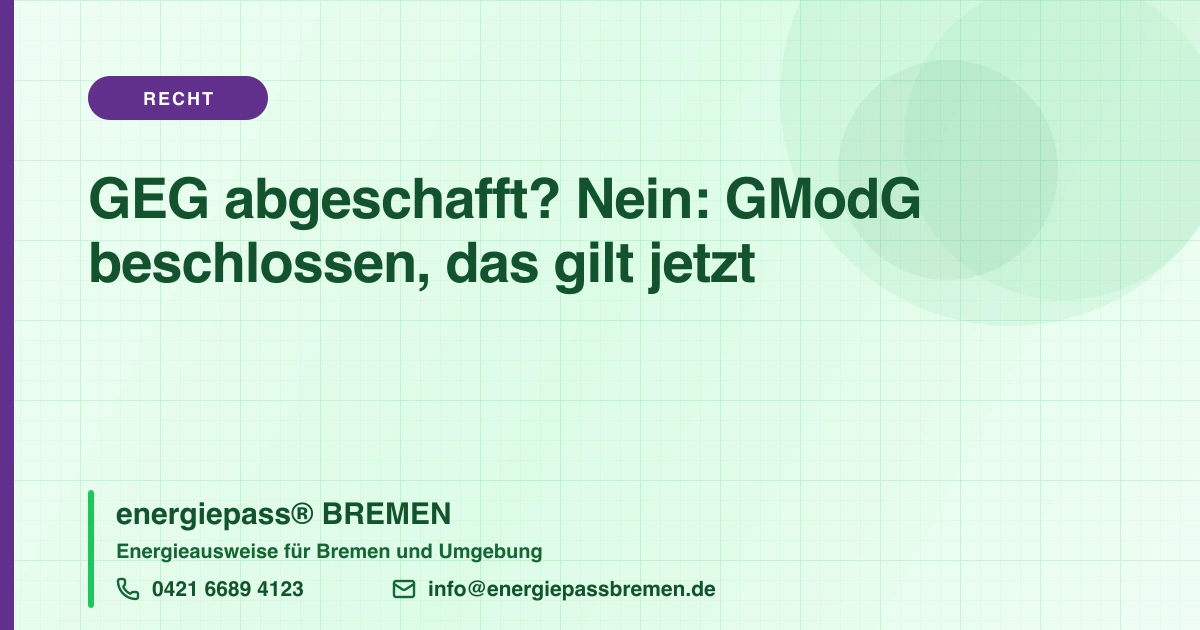 GEG abgeschafft? Was das beschlossene GModG wirklich für Ihren Energieausweis bedeutet